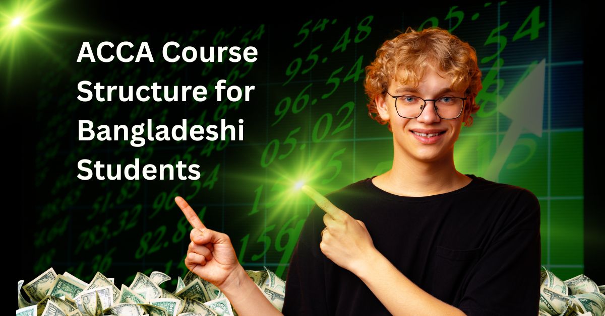 ACCA Course Structure for Bangladeshi Students