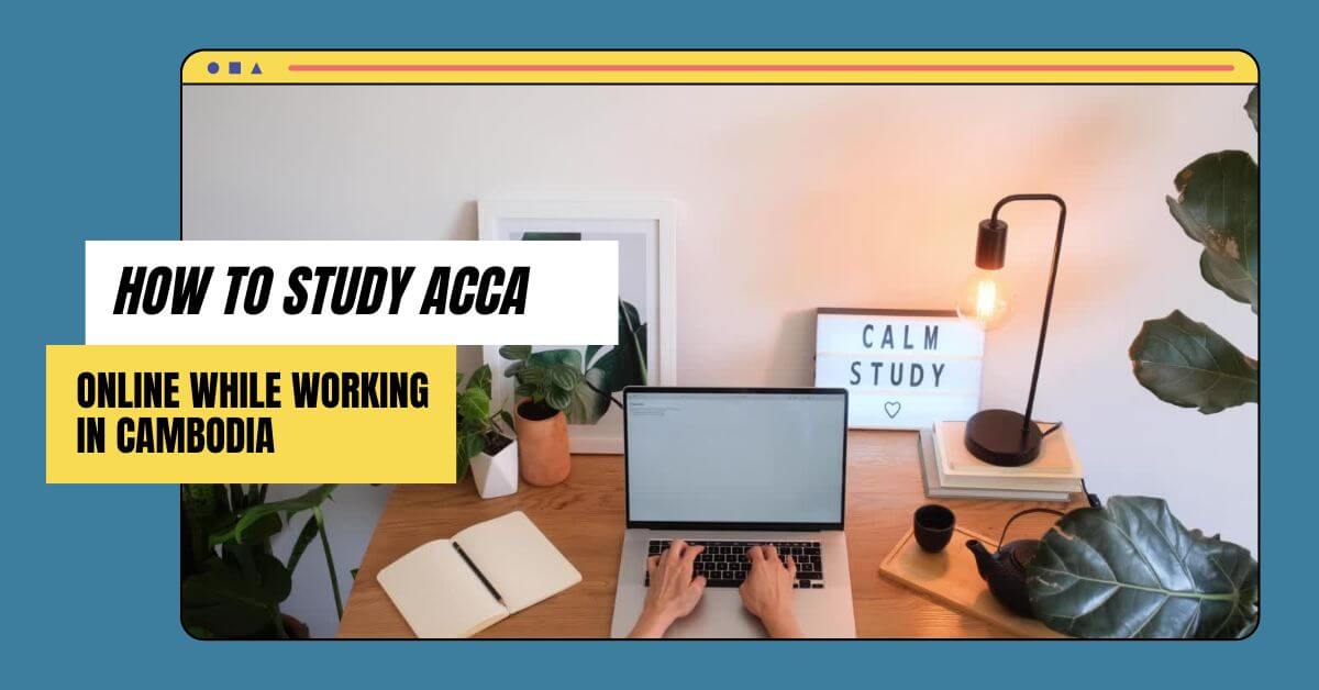 Study ACCA Online While Working in Cambodia