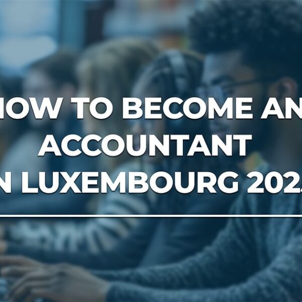 The Complete Guide to Becoming an Accountant in Luxembourg-hamzah-academy